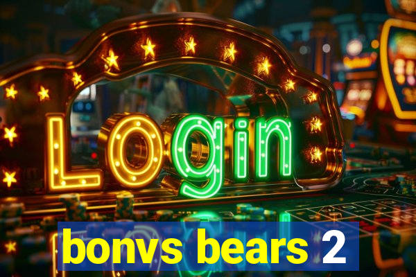 bonvs bears 2