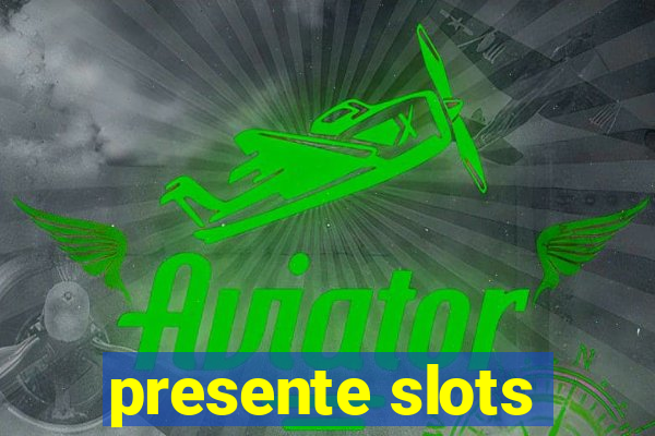 presente slots