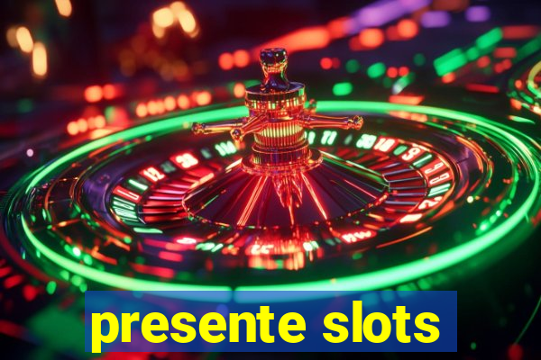 presente slots