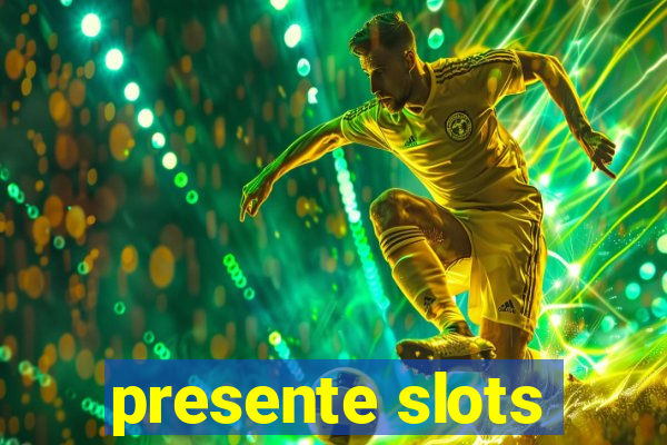 presente slots