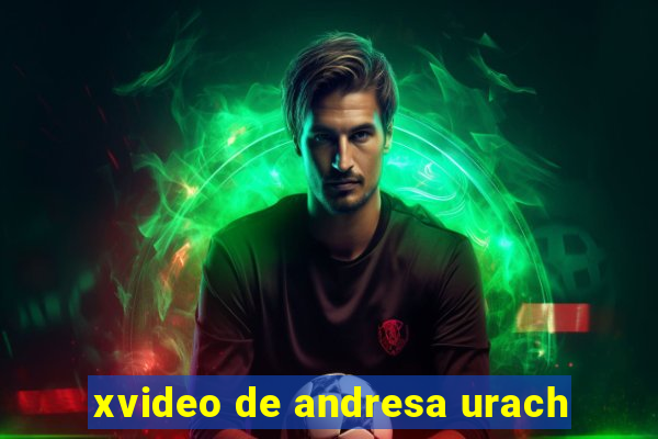 xvideo de andresa urach