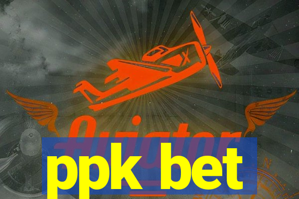 ppk bet