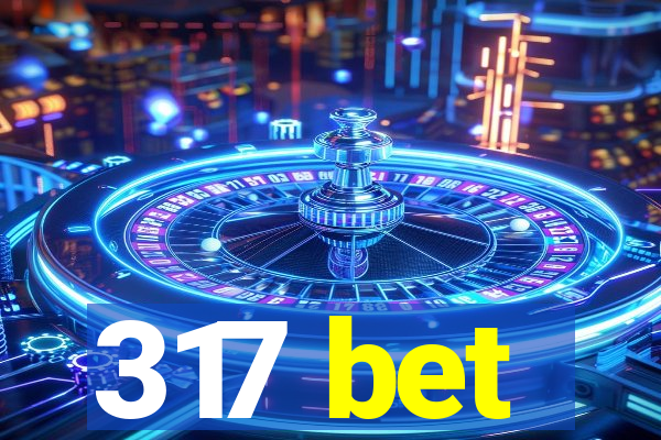 317 bet