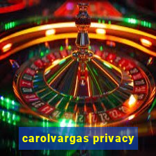 carolvargas privacy