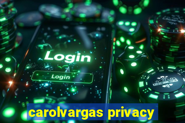 carolvargas privacy