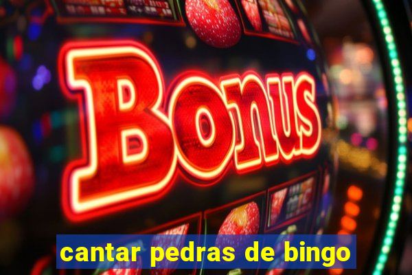 cantar pedras de bingo