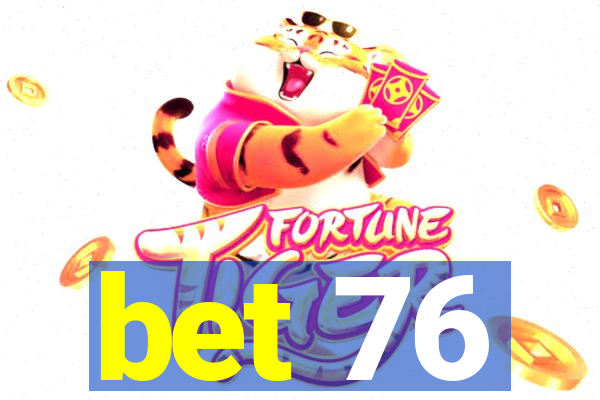 bet 76