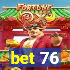 bet 76