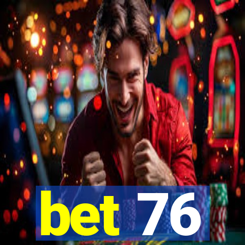 bet 76