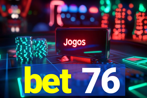 bet 76