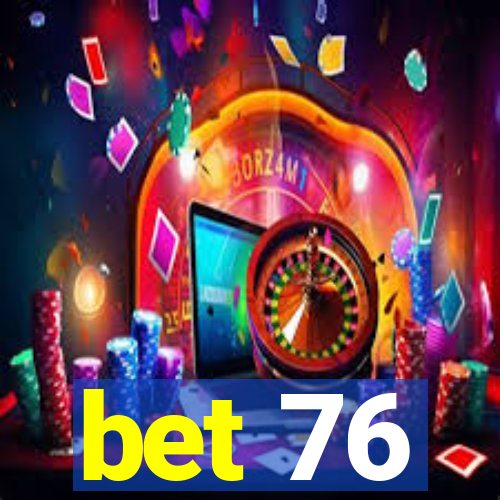 bet 76