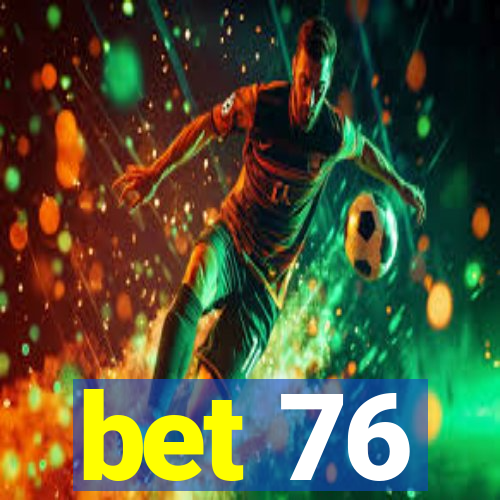 bet 76