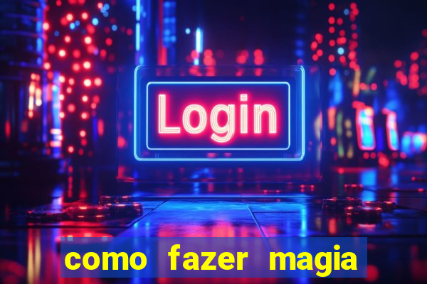 como fazer magia de fogo na vida real