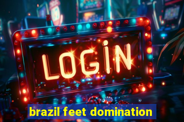 brazil feet domination