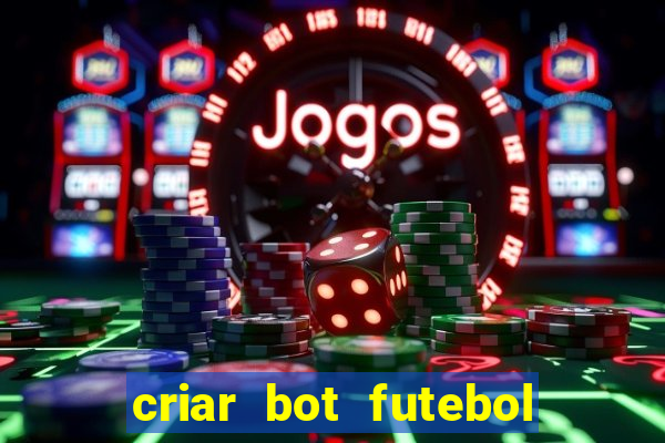 criar bot futebol virtual bet365