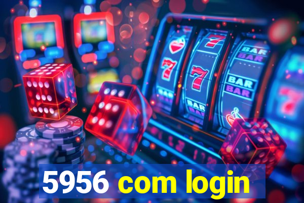 5956 com login