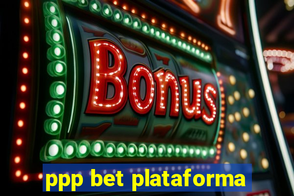 ppp bet plataforma