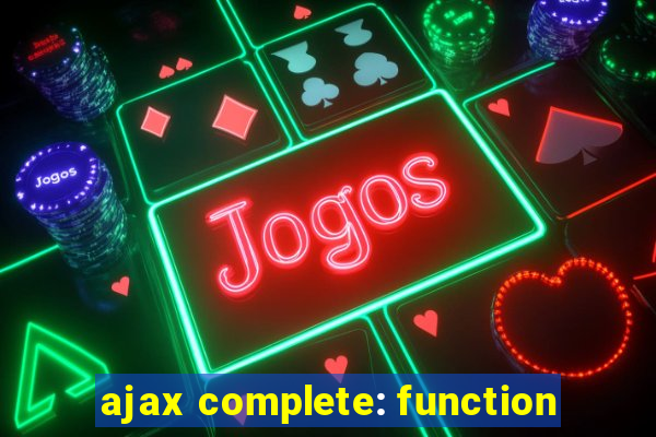 ajax complete: function