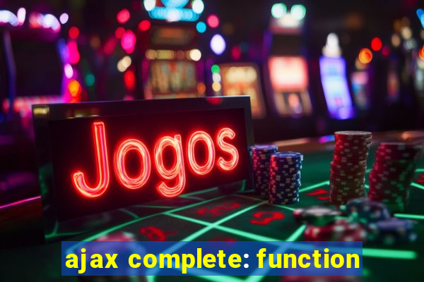 ajax complete: function