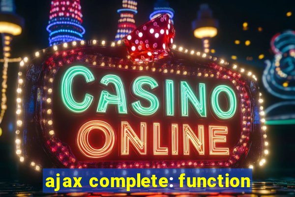 ajax complete: function