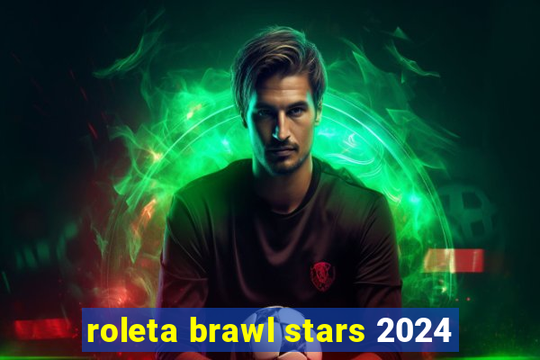 roleta brawl stars 2024