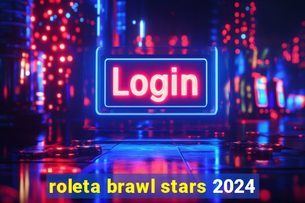 roleta brawl stars 2024