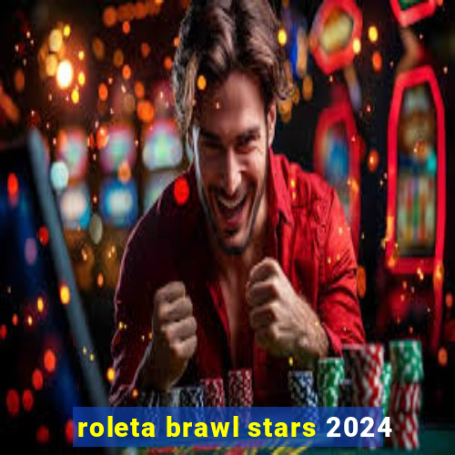 roleta brawl stars 2024