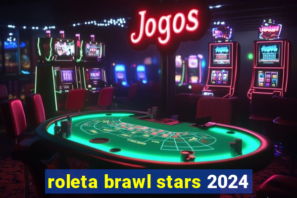 roleta brawl stars 2024