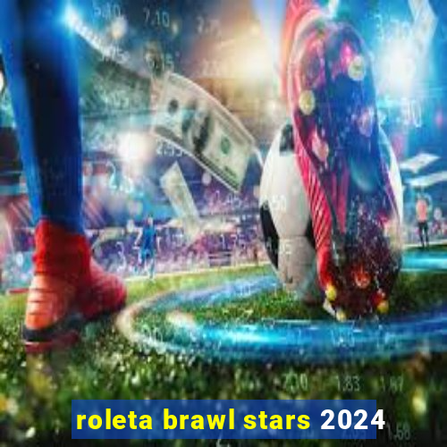 roleta brawl stars 2024