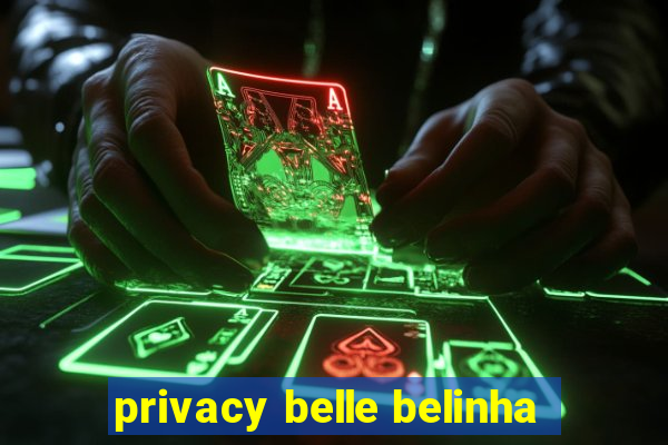 privacy belle belinha