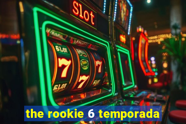 the rookie 6 temporada