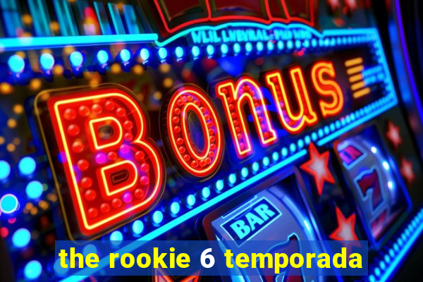 the rookie 6 temporada