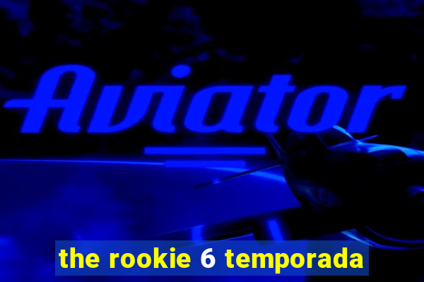 the rookie 6 temporada