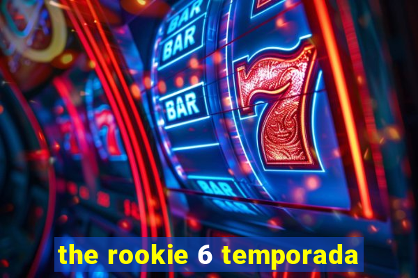 the rookie 6 temporada