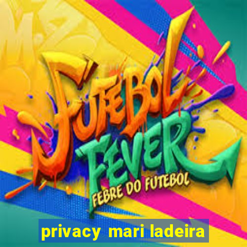 privacy mari ladeira