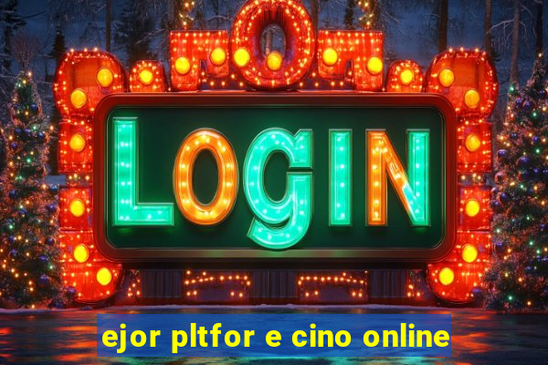 ejor pltfor e cino online