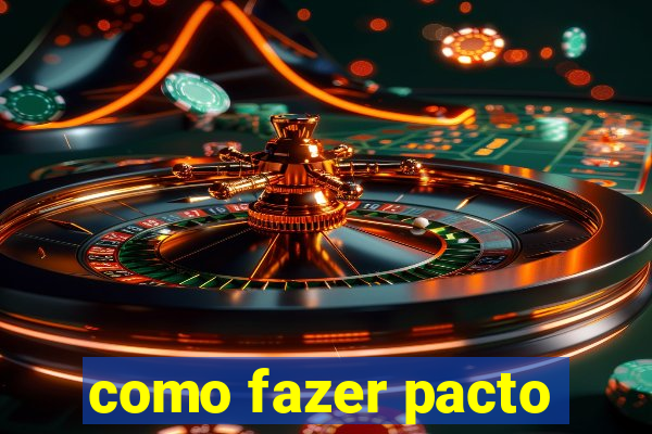 como fazer pacto