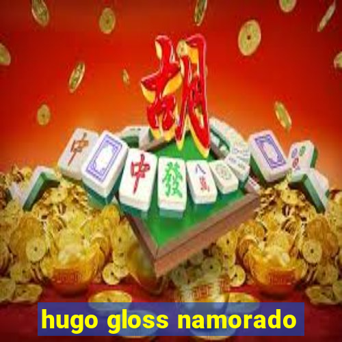 hugo gloss namorado