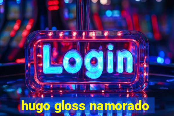 hugo gloss namorado