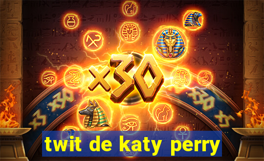 twit de katy perry