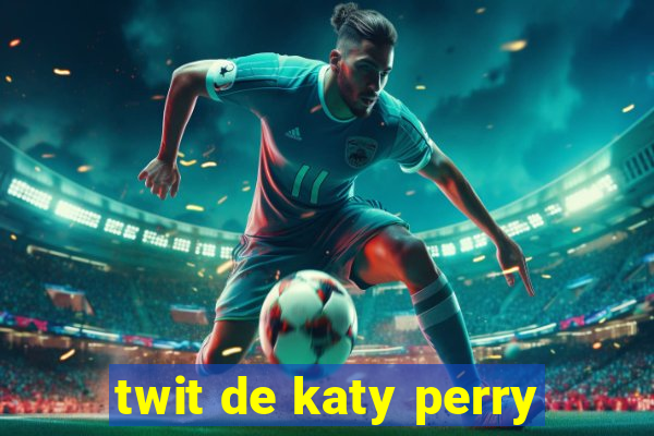 twit de katy perry