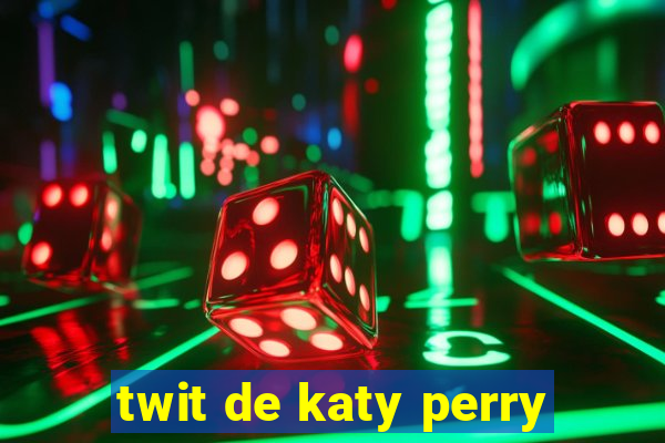 twit de katy perry