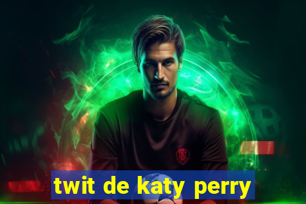 twit de katy perry