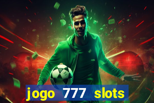 jogo 777 slots paga mesmo