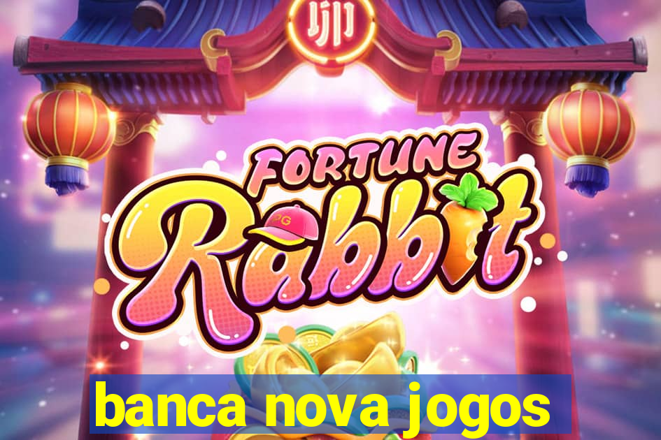 banca nova jogos