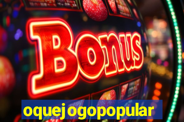 oquejogopopular