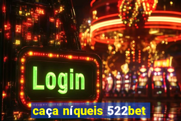 caça níqueis 522bet