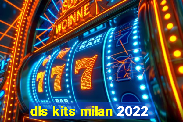 dls kits milan 2022