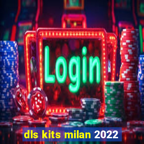 dls kits milan 2022