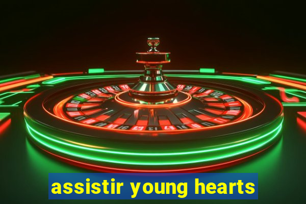 assistir young hearts